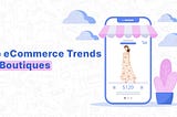Top eCommerce Trends for Boutiques