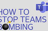 How to stop Teams bombing