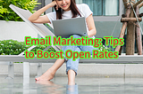 Email Marketing: 6 Tips to Boost Open Rates