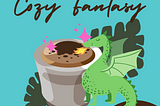 What Is Cozy Fantasy: Definition and Suggested Reading