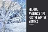 Helpful Wellness Tips for the Winter Months