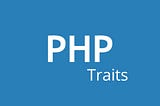 What are Traits in PHP and how to use them