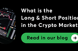What is the Long & Short Position in the Crypto Market?