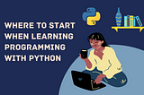 Where to start when learning programming with Python