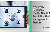Why Every Healthcare Facility Needs A Population Health Management Platform?