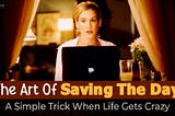 The Art Of “Saving The Day”: A Simple Trick When Life Gets Crazy