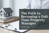 The Path to Becoming a Full-Time Property Manager | Peter Bubel