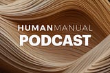 001 - Introducing The Human Manual Podcast