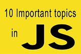 10 JavaScript topics that you should know.