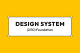 Design system from scratch: Foundation or maybe not(2/10)
