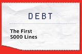 Debt: The First 5000 Lines