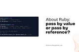 About Ruby: pass by value or pass by reference?