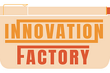 Welcome to Innovation Factory