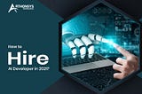 How to Hire AI Developer in 2021?