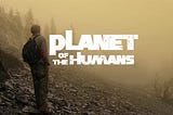 Planet of the Humans — l’illusion de l’énergie verte pour sauver la planète