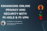 Enhancing Online Privacy and Security with Pi-Hole and Pi-VPN