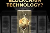 What do you know about Blockchain Technology