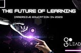 The Future of Learning: Immersive Education in 2023