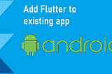Adding Flutter in Existing Android App
