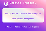 Depoint Protocol: First Point SubDAO focusing on maximizing web3 Points Management