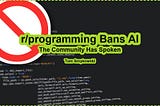 🚫 r/programming Bans AI and LLM Topics; The Community Has Spoken