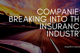 Companies Breaking Into the Insurance Industry | Amigo MGA