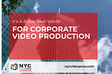 It’s a Brave New World for Corporate Video Production