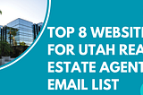 Top 8 Websites for Utah Real Estate Agent Email List