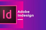 Adobe InDesign: Best Tips To Make The Most Of This Software