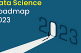 Data Science for beginners 2023–2024 Complete Road Map