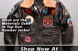 What are the Materials Used in Top Gun Bomber Jacket