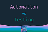 Automation vs Testing