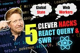 5 Clever Hacks for React-Query and SWR