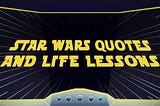 Star Wars quotes and life lessons