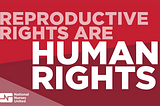 Graphic reading “REPRODUCTIVE RIGHTS ARE HUMAN RIGHTS” with a National Nurses United logo in the bottom left corner.