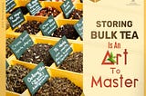 How to Store Bulk Tea Without Losing Aroma or Flavor