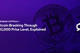 Bitcoin Breaking Through $12,000 Price Level, Explained