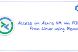 Connect to an Azure VM via RDP on Linux using Remmina