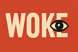 Image of the word WOKE on orange background, with stylistic eye superimposed.