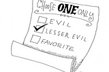 Choose One Only ballot: Options- Evil, Lesser Evil, Favorite.