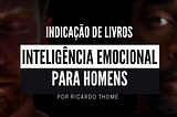 LIVROS SOBRE INTELIGÊNCIA EMOCIONAL MASCULINA