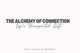 The Alchemy of connection