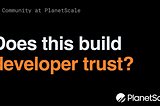 Are You Building Developer Trust?