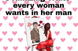 8 Amazing Traits Every Woman Wants in her Man: Five Additional traits you must know