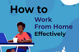 How to work from home effectively