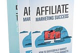 Affiliate Marketing Success Strategies: 7 Tips For Success