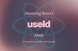 Mastering React’s useId Hook: A Comprehensive Guide with Examples