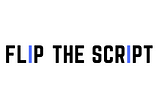 Introducing: Flip the Script