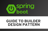 Guide To Builder Design Pattern in Java