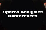 The Complete List of Sports Analytics Conferences